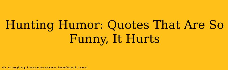 Hunting Humor: Quotes That Are So Funny, It Hurts