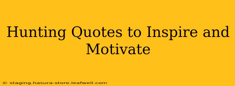 Hunting Quotes to Inspire and Motivate