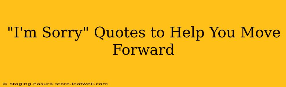 "I'm Sorry" Quotes to Help You Move Forward