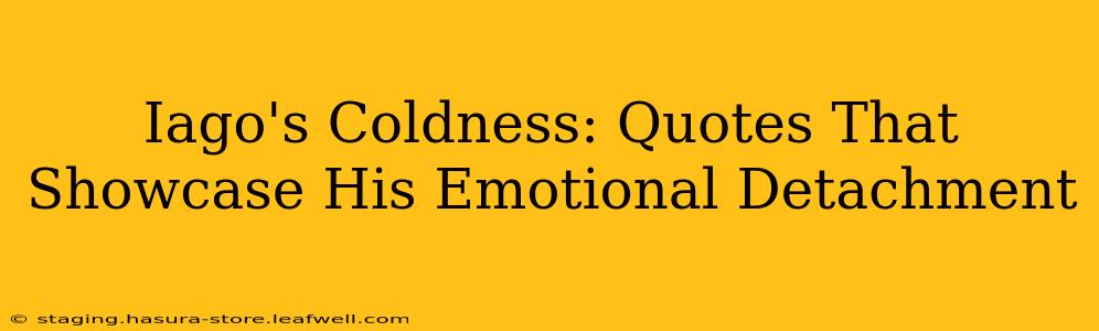 Iago's Coldness: Quotes That Showcase His Emotional Detachment