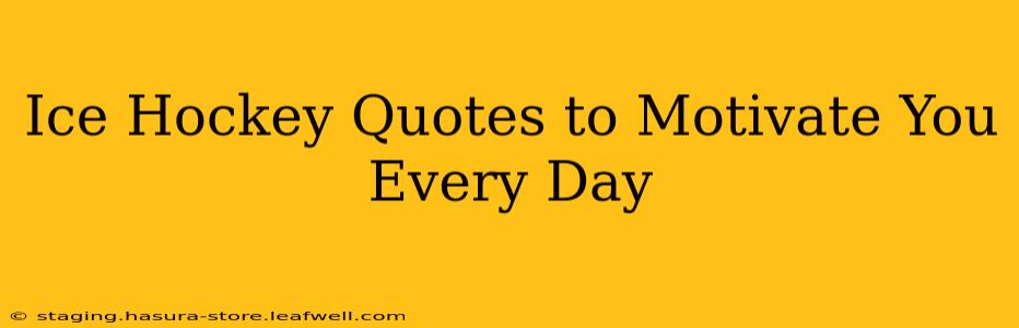 Ice Hockey Quotes to Motivate You Every Day