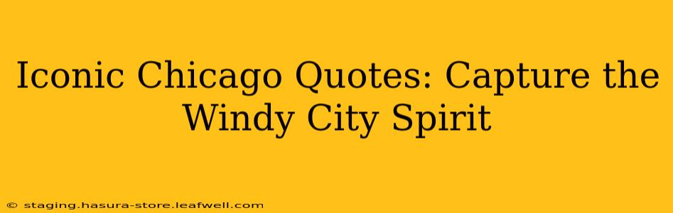 Iconic Chicago Quotes: Capture the Windy City Spirit