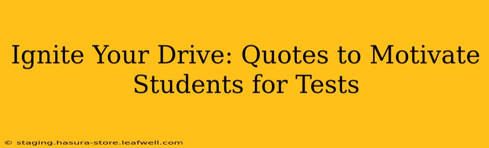 Ignite Your Drive: Quotes to Motivate Students for Tests