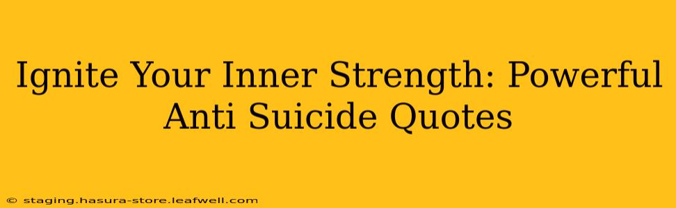 Ignite Your Inner Strength: Powerful Anti Suicide Quotes