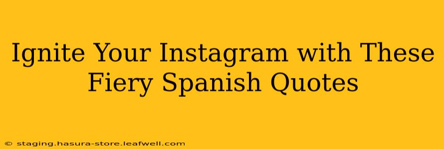 Ignite Your Instagram with These Fiery Spanish Quotes
