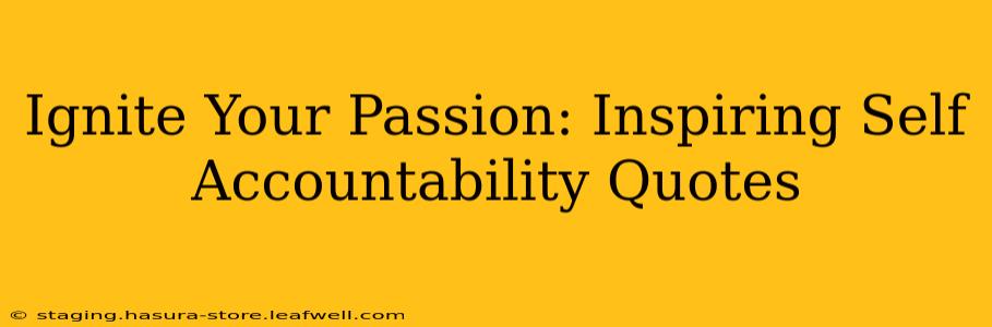 Ignite Your Passion: Inspiring Self Accountability Quotes
