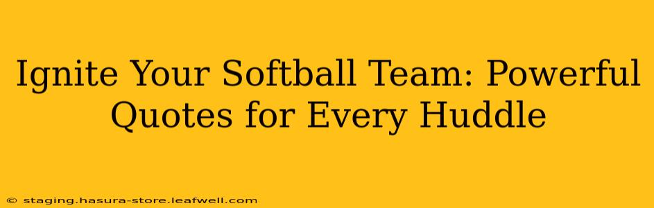 Ignite Your Softball Team: Powerful Quotes for Every Huddle