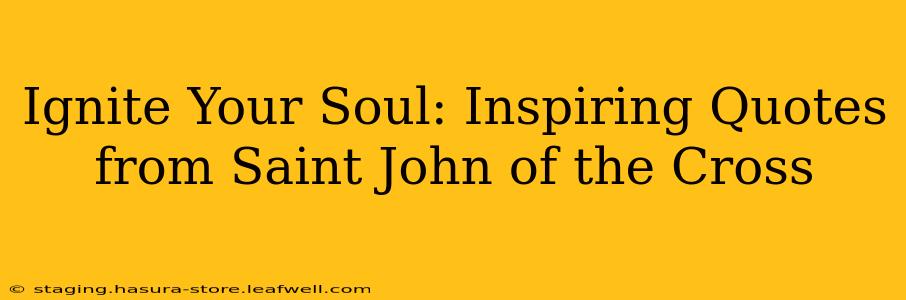 Ignite Your Soul: Inspiring Quotes from Saint John of the Cross