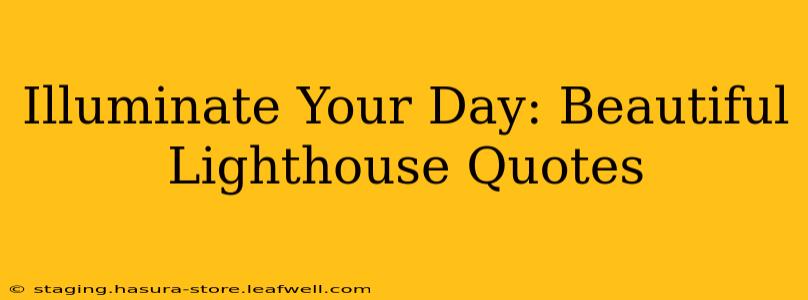 Illuminate Your Day: Beautiful Lighthouse Quotes
