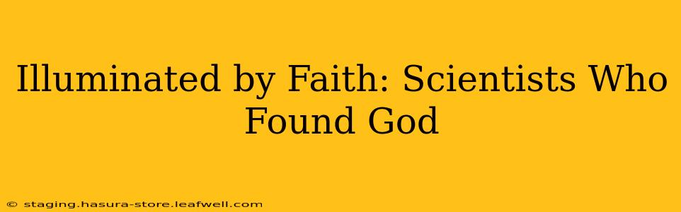 Illuminated by Faith: Scientists Who Found God