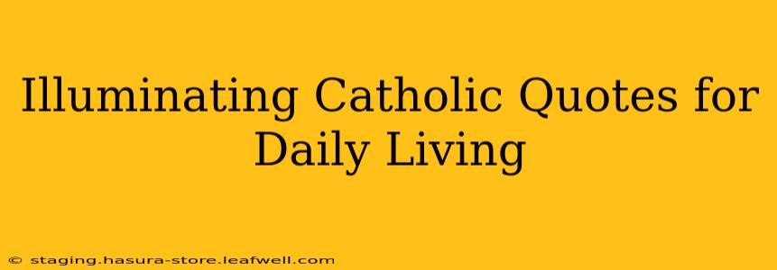 Illuminating Catholic Quotes for Daily Living