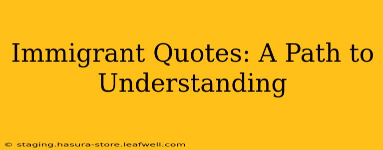 Immigrant Quotes: A Path to Understanding