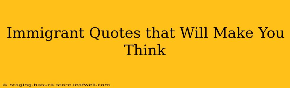 Immigrant Quotes that Will Make You Think