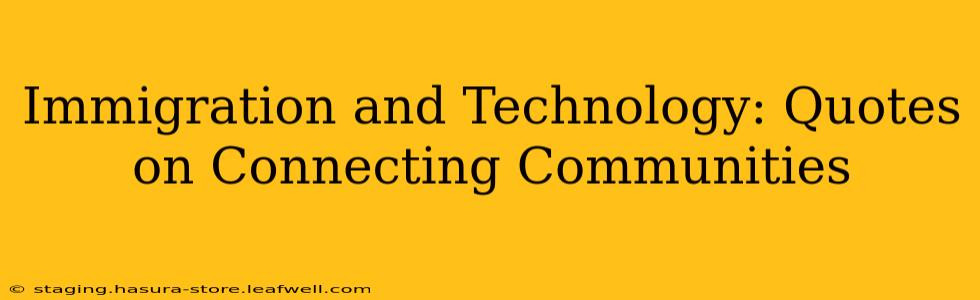 Immigration and Technology: Quotes on Connecting Communities