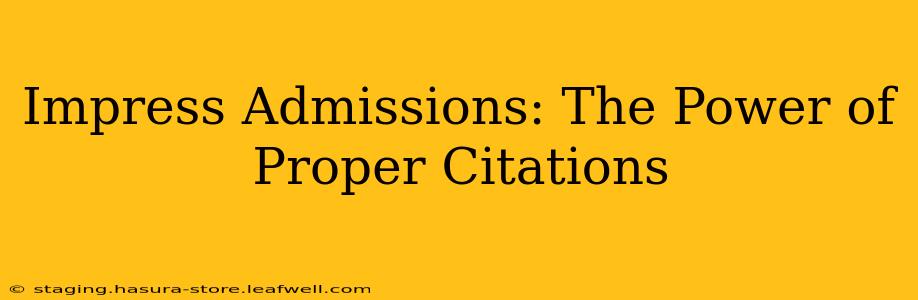 Impress Admissions: The Power of Proper Citations