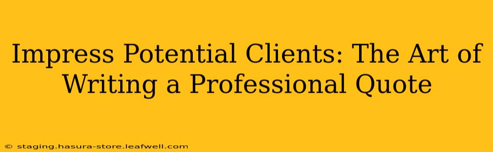 Impress Potential Clients: The Art of Writing a Professional Quote