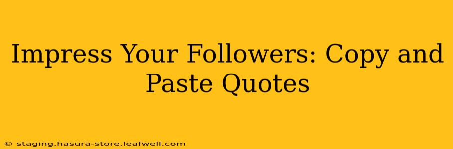 Impress Your Followers: Copy and Paste Quotes
