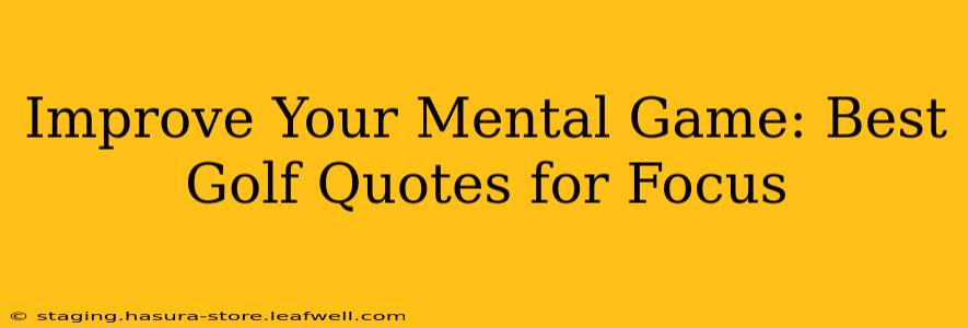 Improve Your Mental Game: Best Golf Quotes for Focus