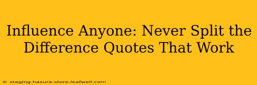 Influence Anyone: Never Split the Difference Quotes That Work