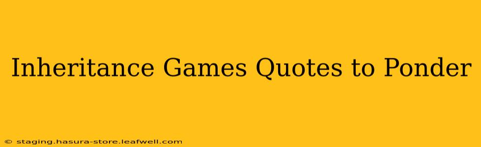 Inheritance Games Quotes to Ponder
