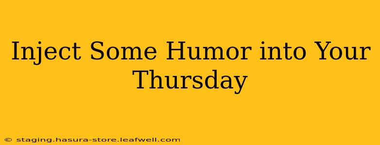 Inject Some Humor into Your Thursday