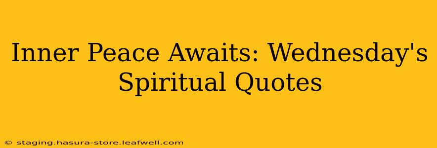 Inner Peace Awaits: Wednesday's Spiritual Quotes