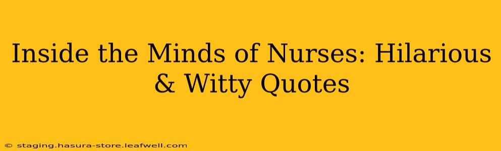 Inside the Minds of Nurses: Hilarious & Witty Quotes