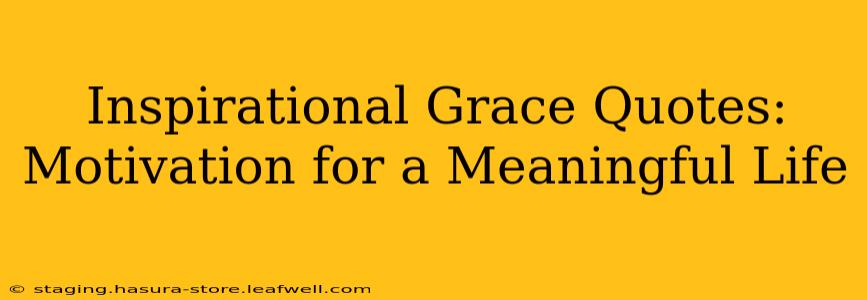 Inspirational Grace Quotes: Motivation for a Meaningful Life
