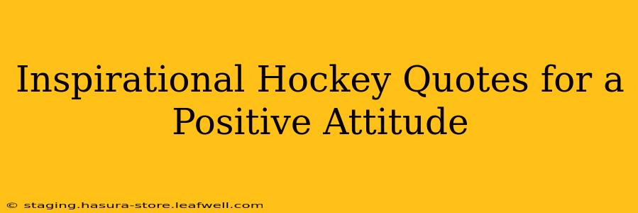 Inspirational Hockey Quotes for a Positive Attitude