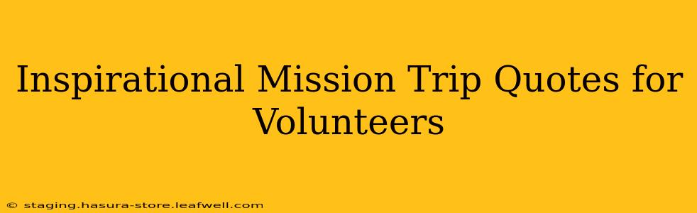 Inspirational Mission Trip Quotes for Volunteers