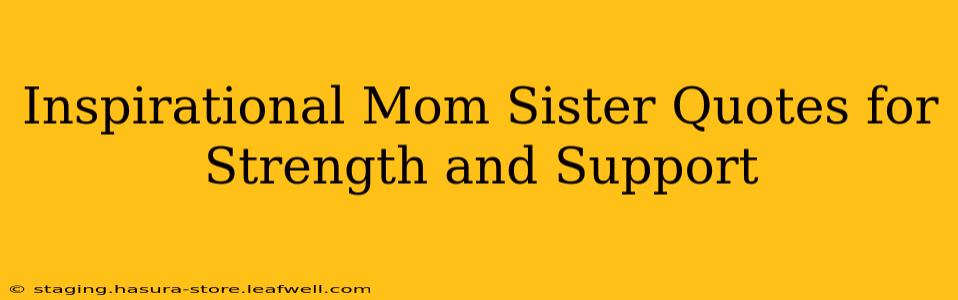 Inspirational Mom Sister Quotes for Strength and Support