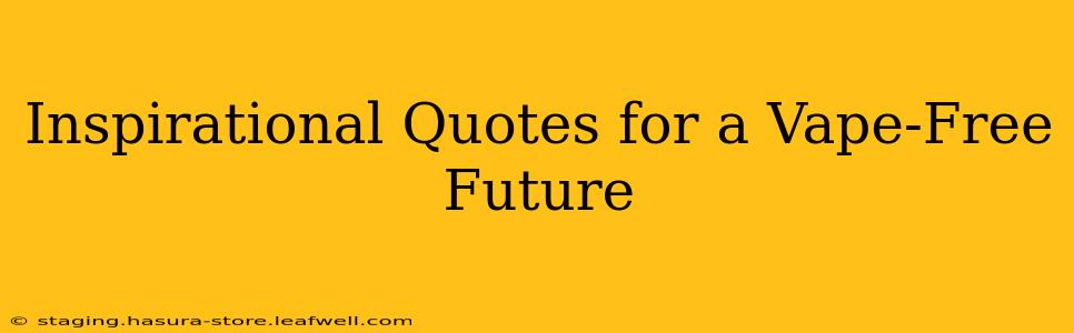 Inspirational Quotes for a Vape-Free Future