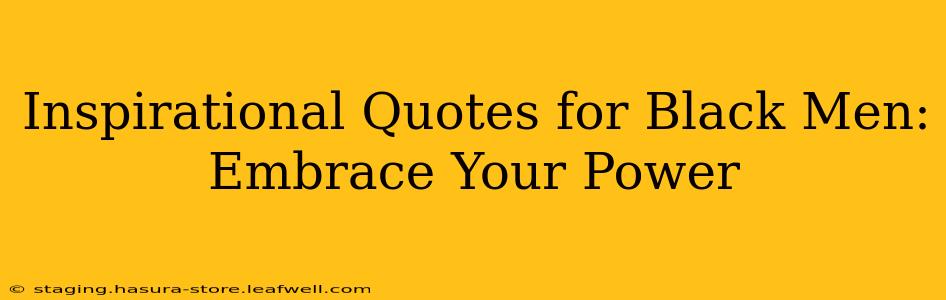 Inspirational Quotes for Black Men: Embrace Your Power
