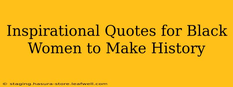 Inspirational Quotes for Black Women to Make History