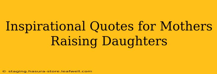 Inspirational Quotes for Mothers Raising Daughters