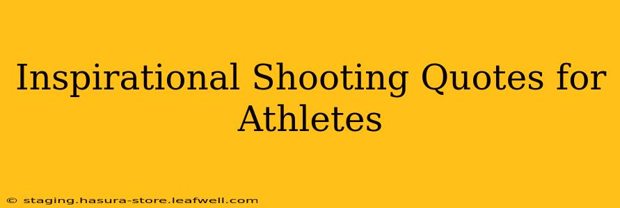 Inspirational Shooting Quotes for Athletes