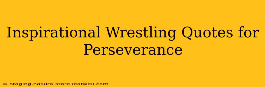 Inspirational Wrestling Quotes for Perseverance
