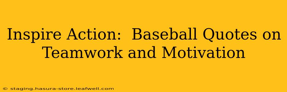 Inspire Action:  Baseball Quotes on Teamwork and Motivation