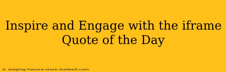 Inspire and Engage with the iframe Quote of the Day
