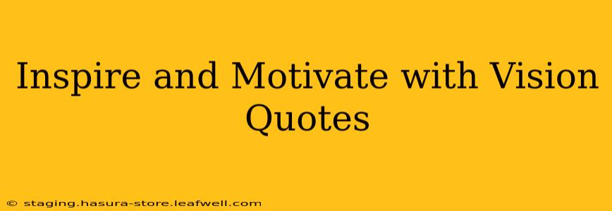 Inspire and Motivate with Vision Quotes