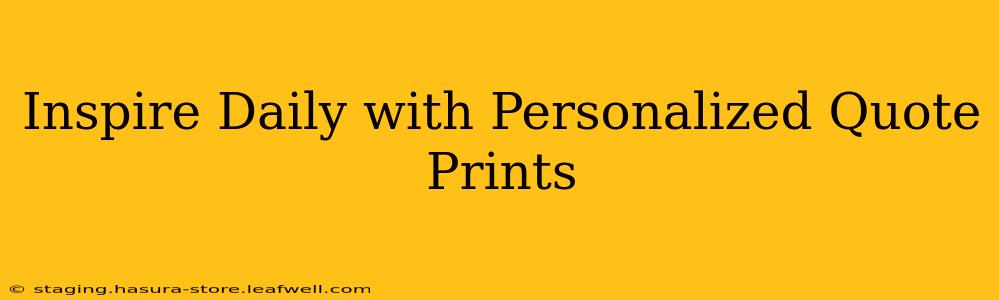 Inspire Daily with Personalized Quote Prints