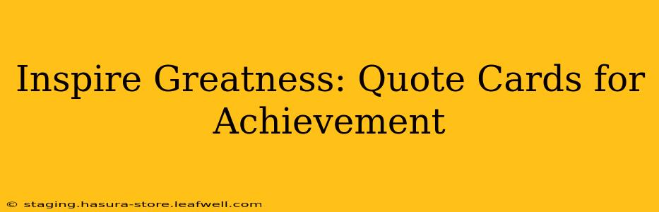 Inspire Greatness: Quote Cards for Achievement