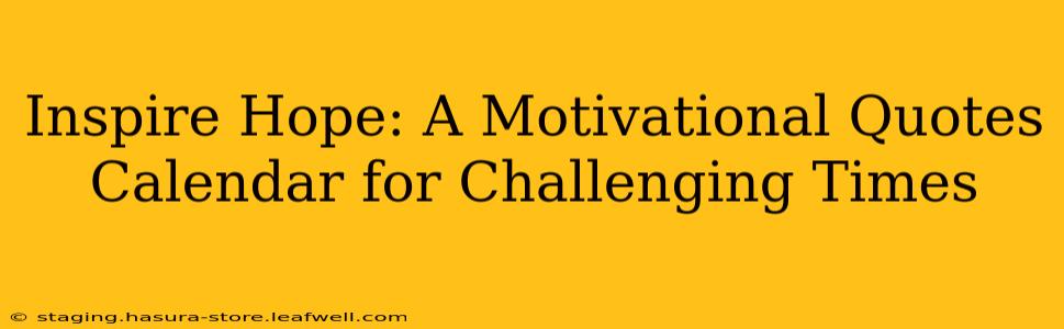 Inspire Hope: A Motivational Quotes Calendar for Challenging Times