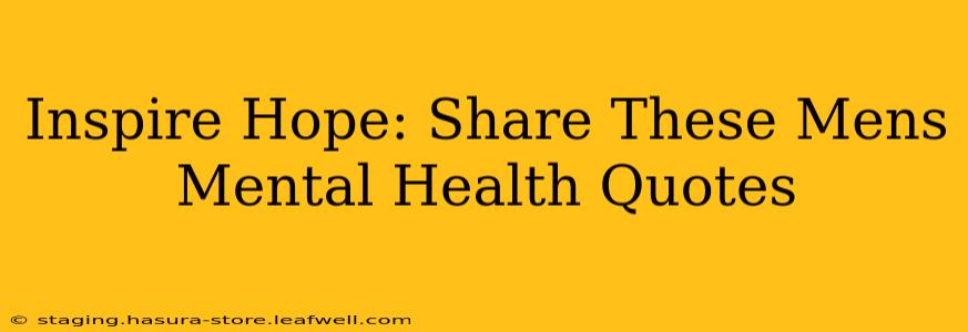 Inspire Hope: Share These Mens Mental Health Quotes