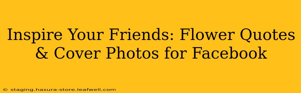 Inspire Your Friends: Flower Quotes & Cover Photos for Facebook