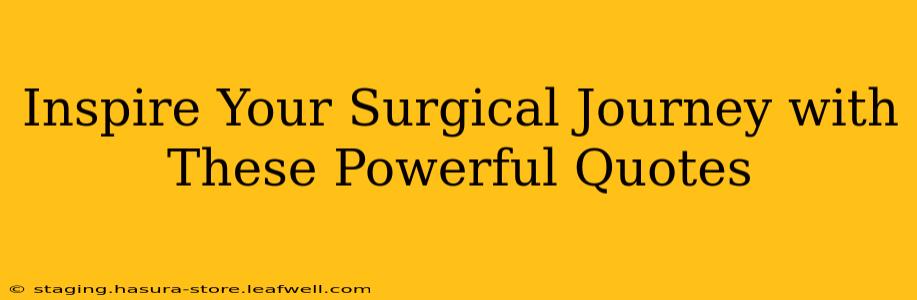 Inspire Your Surgical Journey with These Powerful Quotes