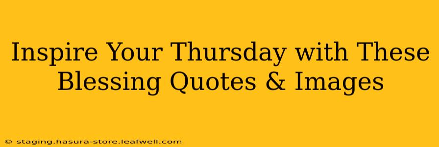 Inspire Your Thursday with These Blessing Quotes & Images