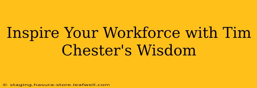 Inspire Your Workforce with Tim Chester's Wisdom