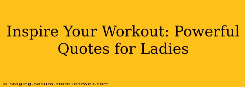 Inspire Your Workout: Powerful Quotes for Ladies