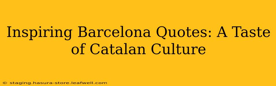 Inspiring Barcelona Quotes: A Taste of Catalan Culture